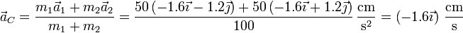 \vec{a}_C = \frac{m_1\vec{a}_1+m_2\vec{a}_2}{m_1+m_2}=\frac{50\left(-1.6\vec{\imath}-1.2\vec{\jmath}\right)+50\left(-1.6\vec{\imath}+1.2\vec{\jmath}\right)}{100}\,\frac{\mathrm{cm}}{\mathrm{s}^2}=\left(-1.6\vec{\imath}\right)\,\frac{\mathrm{cm}}{\mathrm{s}}