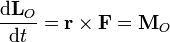 \frac{\mathrm{d}\mathbf{L}_O}{\mathrm{d}t}=\mathbf{r}\times\mathbf{F}=\mathbf{M}_O