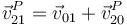 \vec{v}^P_{21}=\vec{v}_{01}+\vec{v}^P_{20}