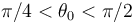 \pi/4<\theta_0<\pi/2\,