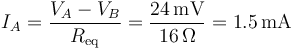 I_A=\frac{V_A-V_B}{R_\mathrm{eq}}=\frac{24\,\mathrm{mV}}{16\,\Omega}=1.5\,\mathrm{mA}