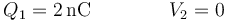 Q_1 = 2\,\mathrm{nC}\qquad\qquad V_2=0\,