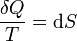 \frac{\delta Q}{T} = \mathrm{d}S