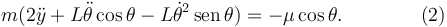 
m(2\ddot{y} + L\ddot{\theta}\cos\theta -L\dot{\theta}^2\,\mathrm{sen}\,\theta) = -\mu\cos\theta.
\qquad \qquad (2)
