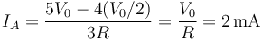 I_A=\frac{5V_0-4(V_0/2)}{3R}=\frac{V_0}{R}=2\,\mathrm{mA}