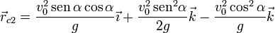 \vec{r}_{c2}=\frac{v_0^2\,\mathrm{sen}\,\alpha\cos\alpha}{g}\vec{\imath}+\frac{v_0^2\,\mathrm{sen}^2\alpha}{2g}\vec{k}-\frac{v_0^2\cos^2\alpha}{g}\vec{k}