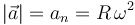 
|\vec{a}|=a_n=R\,\omega^2
