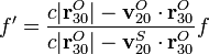 f'=\frac{c|\mathbf{r}^O_{30}|-\mathbf{v}^O_{20}\cdot\mathbf{r}^O_{30}}{c|\mathbf{r}^O_{30}|-\mathbf{v}^S_{20}\cdot\mathbf{r}^O_{30}}f