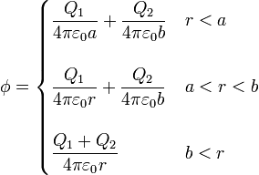 \phi = \begin{cases}\displaystyle \frac{Q_1}{4\pi\varepsilon_0a}+\frac{Q_2}{4\pi\varepsilon_0b} & r < a \\ & \\ \displaystyle \frac{Q_1}{4\pi\varepsilon_0r}+\frac{Q_2}{4\pi\varepsilon_0b} & a < r < b \\
& \\ \displaystyle \frac{Q_1+Q_2}{4\pi\varepsilon_0r} & b < r \end{cases}