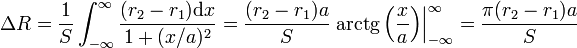 \Delta R = \frac{1}{S}\int_{-\infty}^\infty \frac{(r_2-r_1)
\mathrm{d}x}{1+(x/a)^2} = \frac{(r_2-r_1)a}{S}\left.\mathrm{arctg}\left(\frac{x}{a}\right)\right|_{-\infty}^\infty
= \frac{\pi(r_2-r_1)a}{S}