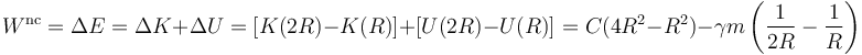 W^{\mathrm{nc}}=\Delta E=\Delta K+\Delta U=[K(2R)-K(R)]+[U(2R)-U(R)]=C(4R^2-R^2)-\gamma m\left(\frac{1}{2R}-\frac{1}{R}\right)