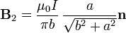 \mathbf{B}_2=\frac{\mu_0I}{\pi b}\,\frac{a}{\sqrt{b^2+a^2}}\mathbf{n}