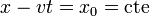 x - vt = x_0=\mathrm{cte}\,