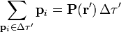 \sum_{\mathbf{p}_i\in\Delta\tau'}\mathbf{p}_i = \mathbf{P}(\mathbf{r}')\,\Delta\tau'