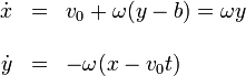 \begin{array}{rcl}\dot{x} & = & v_0 + \omega(y-b) = \omega y \\ && \\ \dot{y} & = & -\omega(x-v_0t)\end{array}