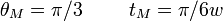 
\begin{array}{ccc}
  \theta_{M} = \pi/3&\,\,\,\,&t_M = \pi/6w
\end{array}
