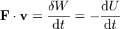 
\mathbf{F}\cdot\mathbf{v}=\frac{\delta W}{\mathrm{d}t}=-\frac{\mathrm{d}U}{\mathrm{d}t}