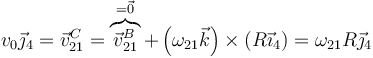 v_0\vec{\jmath}_4=\vec{v}^C_{21}=\overbrace{\vec{v}^B_{21}}^{=\vec{0}}+\left(\omega_{21}\vec{k}\right)\times(R\vec{\imath}_4)=\omega_{21}R\vec{\jmath}_{4}