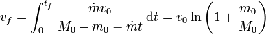 v_f = \int_0^{t_f} \frac{\dot{m}v_0}{M_0+m_0-\dot{m}t}\,\mathrm{d}t  = v_0\ln\left(1+\frac{m_0}{M_0}\right)