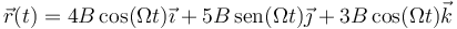 \vec{r}(t)=4B\cos(\Omega t)\vec{\imath}+ 5B\,\mathrm{sen}(\Omega t)\vec{\jmath}+3B\cos(\Omega t)\vec{k}