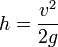 h = \frac{v^2}{2g}