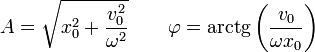A = \sqrt{x_0^2+\frac{v_{0}^2}{\omega^2}}\qquad \varphi = \mathrm{arctg}\left(\frac{v_{0}}{\omega x_0}\right)