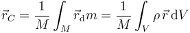 \vec{r}_C=\frac{1}{M}\int_M \vec{r}_\mathrm{d}m = \frac{1}{M}\int_V \rho\,\vec{r}\,\mathrm{d}V