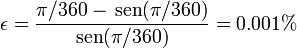 \epsilon = \frac{\pi/360-\,\mathrm{sen}(\pi/360)}{\mathrm{sen}(\pi/360)}=0.001\%