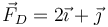 \vec{F}_D=2\vec{\imath}+\vec{\jmath}