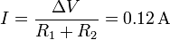 I = \frac{\Delta V}{R_1 + R_2} = 0.12\,\mathrm{A}