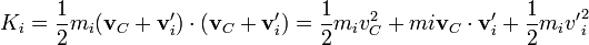 K_i = \frac{1}{2}m_i(\mathbf{v}_C+\mathbf{v}'_i)\cdot(\mathbf{v}_C+\mathbf{v}'_i) = \frac{1}{2}m_iv_C^2+mi\mathbf{v}_C\cdot\mathbf{v}'_i+\frac{1}{2}m_i{v'}_i^2