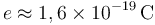 \;\displaystyle e\approx
1,6\times 10^{-19}\,\mathrm{C}