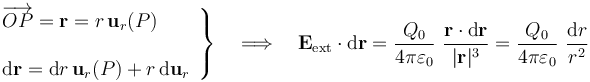 \left.\begin{array}{l}\overrightarrow{OP}=\mathbf{r}=r\!\ \mathbf{u}_r(P)\\ \\ \mathrm{d}\mathbf{r}=\mathrm{d}r\!\ \mathbf{u}_r(P)+r\!\ \mathrm{d}\mathbf{u}_r\end{array}\right\}\quad\Longrightarrow\quad \mathbf{E}_\mathrm{ext}\cdot\mathrm{d}\mathbf{r}=\frac{Q_0}{4\pi\varepsilon_0}\ \frac{\mathbf{r}\cdot\mathrm{d}\mathbf{r}}{|\mathbf{r}|^3}=\frac{Q_0}{4\pi\varepsilon_0}\ \frac{\mathrm{d}r}{r^2}