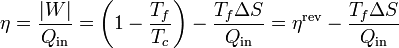 \eta = \frac{|W|}{Q_\mathrm{in}} = \left(1-\frac{T_f}{T_c}\right) - \frac{T_f\Delta S}{Q_\mathrm{in}}=\eta^\mathrm{rev} - \frac{T_f\Delta S}{Q_\mathrm{in}}
