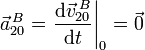 
\vec{a}^{\,B}_{20} = \left.\dfrac{\mathrm{d}\vec{v}^{\,B}_{20}}{\mathrm{d}t}\right|_0 = \vec{0}
