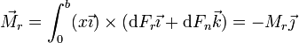 \vec{M}_r = \int_0^b (x\vec{\imath})\times(\mathrm{d}F_r\vec{\imath}+\mathrm{d}F_n\vec{k}) = -M_r\vec{\jmath}