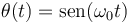 \theta(t)=\mathrm{sen}(\omega_0 t)\,