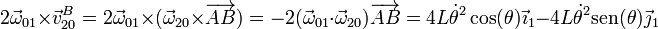 2\vec{\omega}_{01}\times\vec{v}^B_{20}=2\vec{\omega}_{01}\times(\vec{\omega}_{20}\times\overrightarrow{AB})=-2(\vec{\omega}_{01}\cdot\vec{\omega}_{20})\overrightarrow{AB}=4L\dot{\theta}^2\cos(\theta)\vec{\imath}_1-4L\dot{\theta}^2\mathrm{sen}(\theta)\vec{\jmath}_1