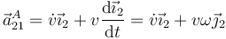 \vec{a}^A_{21}=\dot{v}\vec{\imath}_2+v\frac{\mathrm{d}\vec{\imath}_2}{\mathrm{d}t}=\dot{v}\vec{\imath}_2+v\omega\vec{\jmath}_2