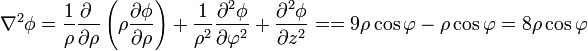 \nabla^2\phi = \frac{1}{\rho}\frac{\partial\ }{\partial \rho}\left(\rho\frac{\partial \phi}{\partial \rho}\right)+
\frac{1}{\rho^2}\frac{\partial^2 \phi}{\partial \varphi^2}+\frac{\partial^2 \phi}{\partial z^2} =
= 9\rho\cos\varphi - \rho\cos\varphi = 8\rho\cos\varphi