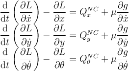 
\begin{array}{l}
\dfrac{\mathrm{d}}{\mathrm{d}t}\left(\dfrac{\partial L}{\partial \dot{x}}\right) - \dfrac{\partial L}{\partial x} = Q^{NC}_x + \mu\dfrac{\partial g}{\partial\dot{x}}\\
\dfrac{\mathrm{d}}{\mathrm{d}t}\left(\dfrac{\partial L}{\partial \dot{y}}\right) - \dfrac{\partial L}{\partial y} = Q^{NC}_y + \mu\dfrac{\partial g}{\partial\dot{y}}\\
\dfrac{\mathrm{d}}{\mathrm{d}t}\left(\dfrac{\partial L}{\partial \dot{\theta}}\right) - \dfrac{\partial L}{\partial \theta} = Q^{NC}_\theta + \mu\dfrac{\partial g}{\partial\dot{\theta}}
\end{array}
