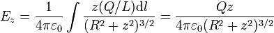 E_z = \frac{1}{4\pi\varepsilon_0}\int \frac{z(Q/L)\mathrm{d}l}{(R^2+z^2)^{3/2}}= \frac{Qz}{4\pi\varepsilon_0(R^2+z^2)^{3/2}}