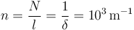 n=\frac{N}{l}=\frac{1}{\delta}=10^3\!\ \mathrm{m}^{-1}