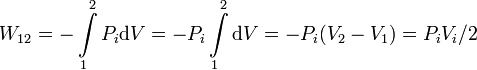 
W_{12}=-\int\limits_1^2P_i\mathrm{d}V=-P_i\int\limits_1^2\mathrm{d}V=
-P_i(V_2-V_1)=P_iV_i/2
