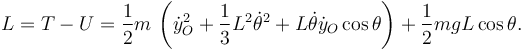 
L = T - U =
\dfrac{1}{2}m\,\left( \dot{y}_O^2 + \dfrac{1}{3}L^2\dot{\theta}^2 + L\dot{\theta}\dot{y}_O\cos\theta
\right) + \dfrac{1}{2}mgL\cos\theta.
