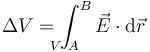 \Delta V = \int_{\!\!\!\!\!\!\!\!\! V\ A}^B\vec{E}\cdot\mathrm{d}\vec{r}