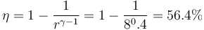 \eta = 1-\frac{1}{r^{\gamma-1}} = 1 -\frac{1}{8^0.4} = 56.4\%