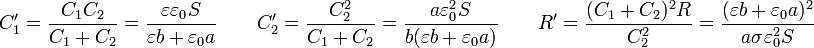 C'_1 = \frac{C_1C_2}{C_1+C_2}= \frac{\varepsilon\varepsilon_0 S}{\varepsilon b + \varepsilon_0 a}\qquad C'_2 = \frac{C_2^2}{C_1+C_2}=\frac{a\varepsilon_0^2 S}{b(\varepsilon b + \varepsilon_0 a)}\qquad R'=\frac{(C_1+C_2)^2R}{C_2^2} = \frac{(\varepsilon b + \varepsilon_0 a)^2}{a\sigma \varepsilon_0^2 S}