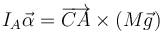 I_A\vec{\alpha}=\overrightarrow{CA}\times(M\vec{g})