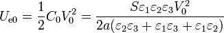 U_{\mathrm{e}0}=\frac{1}{2}C_0V_0^2 = \frac{S\varepsilon_1\varepsilon_2\varepsilon_3V_0^2}{2a(\varepsilon_2\varepsilon_3+\varepsilon_1\varepsilon_3+\varepsilon_1\varepsilon_2)}